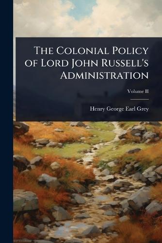 The Colonial Policy of Lord John Russell's Administration  by Henry George Earl Grey at Abbey's Bookshop, 