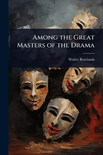 Among the Great Masters of the Drama  by Walter Rowlands at Abbey's Bookshop, 
