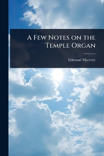 A Few Notes on the Temple Organ  by Edmund Macrory at Abbey's Bookshop, 