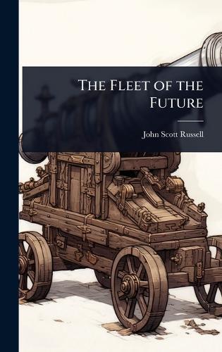 The Fleet of the Future  by John Scott Russell at Abbey's Bookshop, 