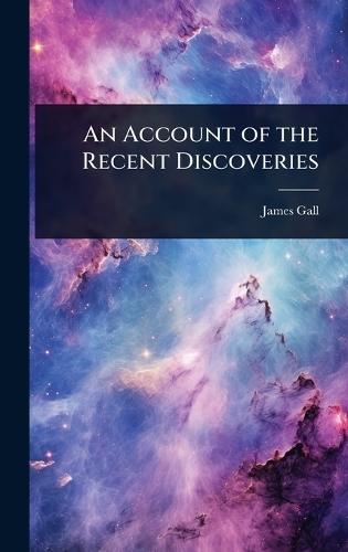 An Account of the Recent Discoveries  by James Gall at Abbey's Bookshop, 