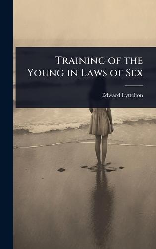 Training of the Young in Laws of Sex  by Edward Lyttelton at Abbey's Bookshop, 