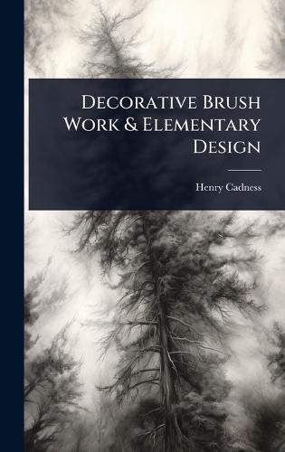 Decorative Brush Work & Elementary Design  by Henry Cadness at Abbey's Bookshop, 