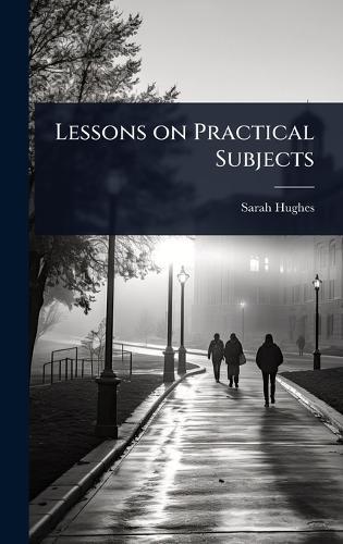 Lessons on Practical Subjects  by Sarah (Forbes) Hughes at Abbey's Bookshop, 