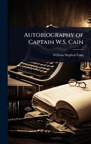 Autobiography of Captain W.S. Cain  by William Stephen Cain at Abbey's Bookshop, 
