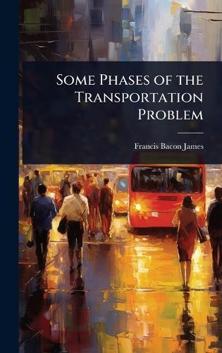 Some Phases of the Transportation Problem  by Francis Bacon James at Abbey's Bookshop, 
