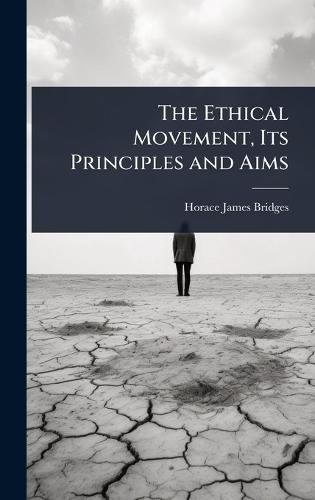 The Ethical Movement, Its Principles and Aims  by Horace James Bridges at Abbey's Bookshop, 