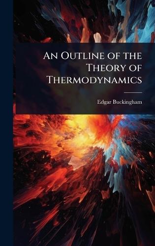 An Outline of the Theory of Thermodynamics  by Edgar Buckingham at Abbey's Bookshop, 