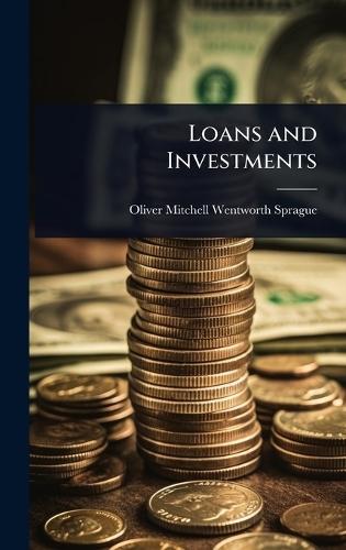 Loans and Investments  by Oliver Mitchell Wentworth Sprague at Abbey's Bookshop, 