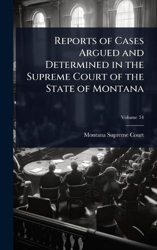 Reports of Cases Argued and Determined in the Supreme Court of the State of Montana  by Montana Supreme Court at Abbey's Bookshop, 