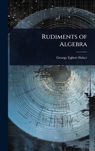 Rudiments of Algebra  by George Egbert Fisher at Abbey's Bookshop, 