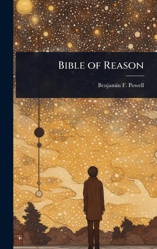 Bible of Reason  by Benjamin F Powell at Abbey's Bookshop, 