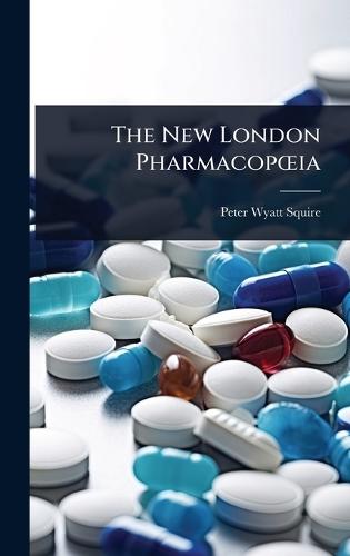 The New London PharmacopÅ""ia  by Peter Wyatt Squire at Abbey's Bookshop, 