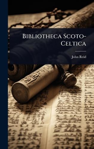 Bibliotheca Scoto-Celtica  by John Reid at Abbey's Bookshop, 