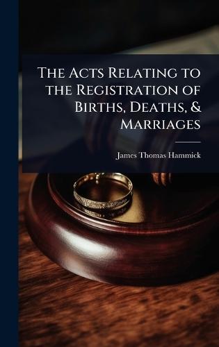 The Acts Relating to the Registration of Births, Deaths, & Marriages  by James Thomas Hammick at Abbey's Bookshop, 