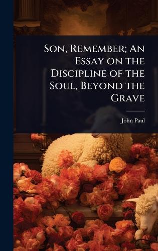 Son, Remember; An Essay on the Discipline of the Soul, Beyond the Grave  by John Paul at Abbey's Bookshop, 