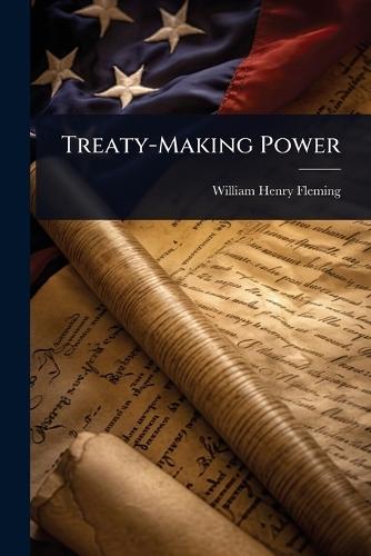 Treaty-Making Power  by William Henry Fleming at Abbey's Bookshop, 