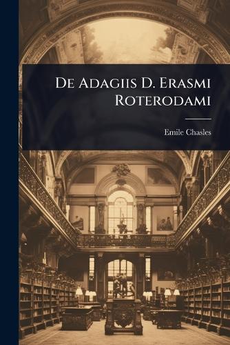 De Adagiis D. Erasmi Roterodami  by Emile Chasles at Abbey's Bookshop, 