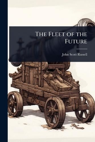 The Fleet of the Future  by John Scott Russell at Abbey's Bookshop, 
