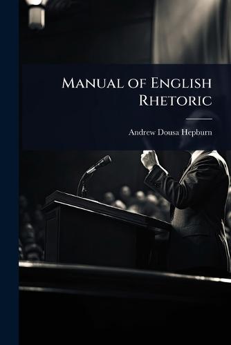 Manual of English Rhetoric  by Andrew Dousa Hepburn at Abbey's Bookshop, 