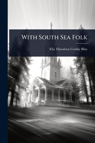 With South Sea Folk  by Ella Theodora Crosby Bliss at Abbey's Bookshop, 