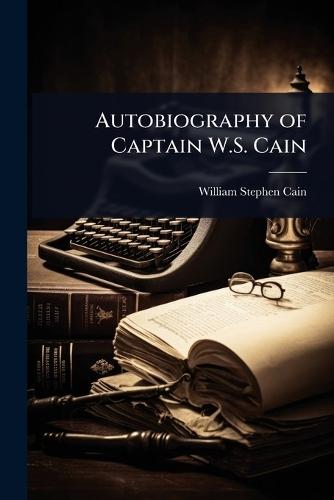 Autobiography of Captain W.S. Cain  by William Stephen Cain at Abbey's Bookshop, 