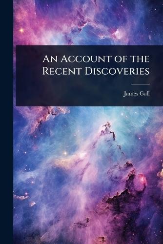 An Account of the Recent Discoveries  by James Gall at Abbey's Bookshop, 