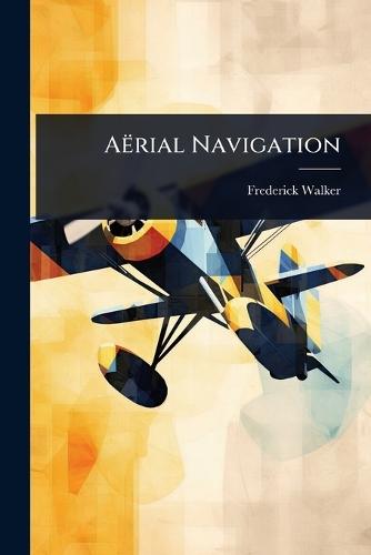 AÃrial Navigation  by Frederick Walker at Abbey's Bookshop, 