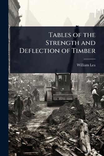 Tables of the Strength and Deflection of Timber  by William Lea at Abbey's Bookshop, 