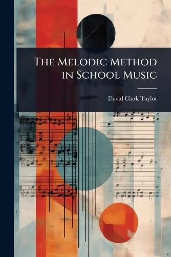 The Melodic Method in School Music  by David Clark Taylor at Abbey's Bookshop, 