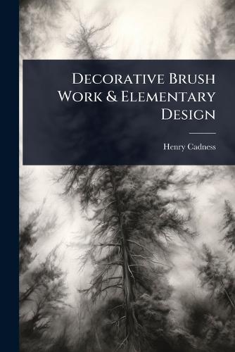 Decorative Brush Work & Elementary Design  by Henry Cadness at Abbey's Bookshop, 