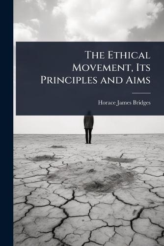 The Ethical Movement, Its Principles and Aims  by Horace James Bridges at Abbey's Bookshop, 