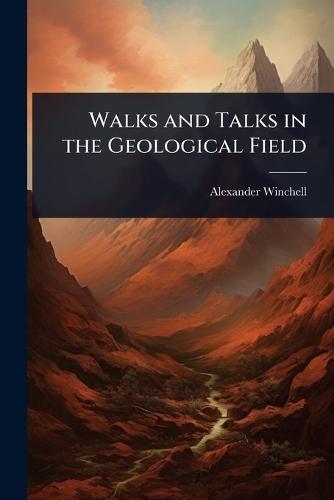 Walks and Talks in the Geological Field  by Alexander Winchell at Abbey's Bookshop, 