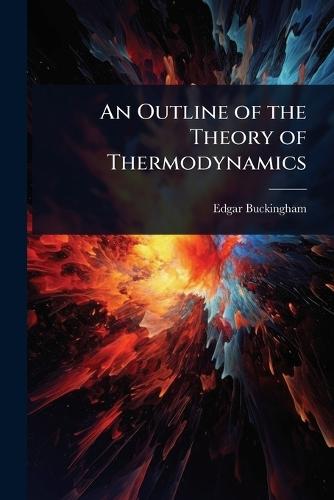 An Outline of the Theory of Thermodynamics  by Edgar Buckingham at Abbey's Bookshop, 