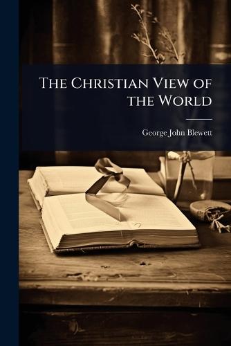 The Christian View of the World  by George John Blewett at Abbey's Bookshop, 