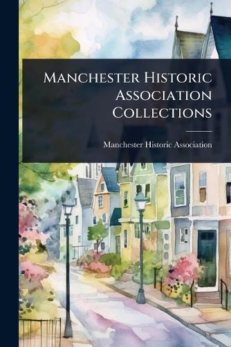 Manchester Historic Association Collections  by Manchester Historic Association (N H ) at Abbey's Bookshop, 