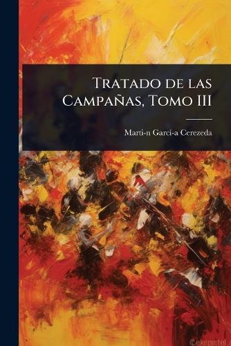 Tratado de las Campañas, Tomo III  by Martiâ-N Garcã-Â-A Cerezeda at Abbey's Bookshop, 
