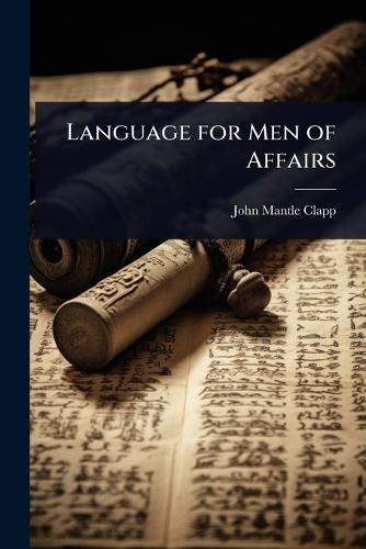 Language for Men of Affairs  by John Mantle Clapp at Abbey's Bookshop, 