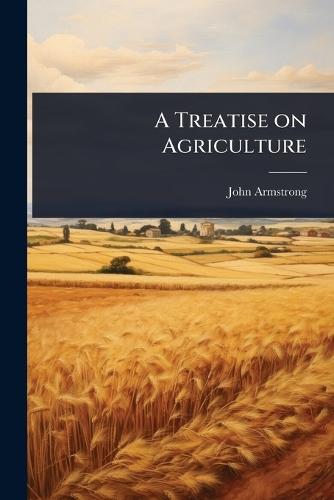 A Treatise on Agriculture  by John Armstrong at Abbey's Bookshop, 