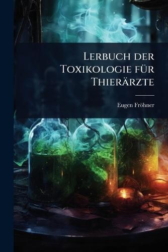 Lerbuch der Toxikologie fÃ1/4r Thierärzte  by Eugen Fröhner at Abbey's Bookshop, 