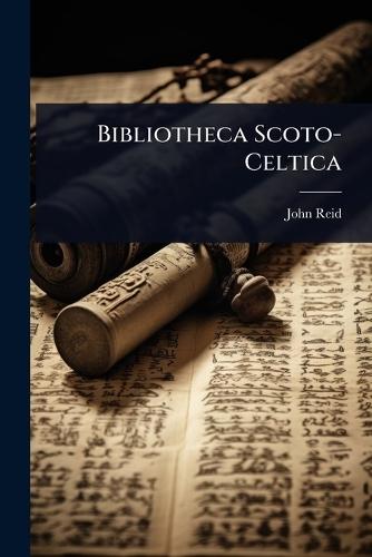 Bibliotheca Scoto-Celtica  by John Reid at Abbey's Bookshop, 