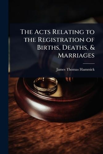 The Acts Relating to the Registration of Births, Deaths, & Marriages  by James Thomas Hammick at Abbey's Bookshop, 