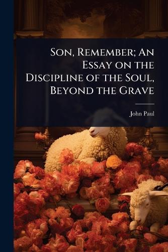 Son, Remember; An Essay on the Discipline of the Soul, Beyond the Grave  by John Paul at Abbey's Bookshop, 