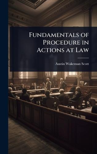 Fundamentals of Procedure in Actions at Law  by Austin Wakeman Scott at Abbey's Bookshop, 