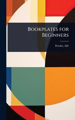 Bookplates for Beginners  by Fowler Alfred at Abbey's Bookshop, 