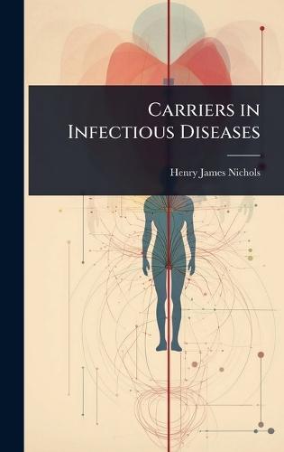 Carriers in Infectious Diseases  by Henry James Nichols at Abbey's Bookshop, 