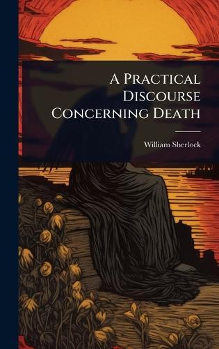 A Practical Discourse Concerning Death  by William Sherlock at Abbey's Bookshop, 