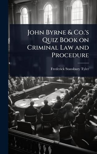 John Byrne & Co.'s Quiz Book on Criminal Law and Procedure  by Frederick Stansbury Tyler at Abbey's Bookshop, 