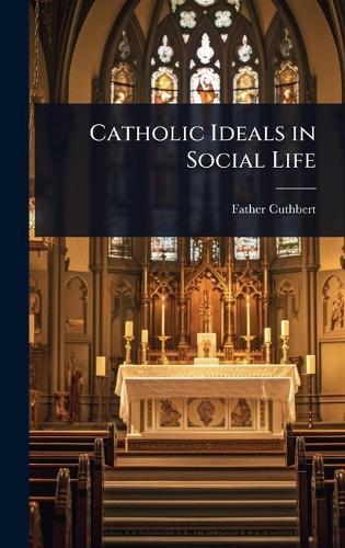 Catholic Ideals in Social Life  by Father Cuthbert at Abbey's Bookshop, 