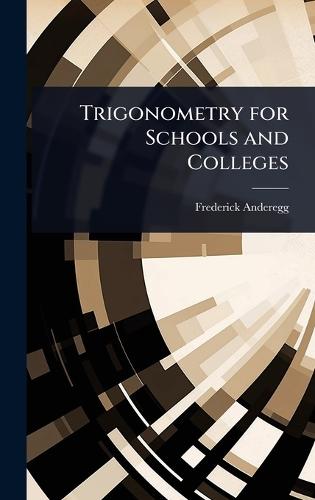 Trigonometry for Schools and Colleges  by Frederick Anderegg at Abbey's Bookshop, 